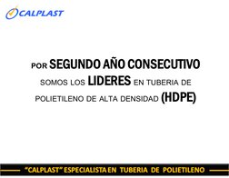 POR SEGUNDO AÑO CONSECUTIVO
SOMOS LOS LIDERES EN TUBERIA DE 
POLIETILENO DE ALTA DENSIDAD (HDPE)
