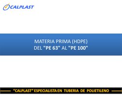 MATERIA PRIMA (HDPE)
DEL "PE 63" AL "PE 100"
