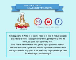 DULCES Y POSTRES...
SALUDABLES Y DELICIOSOS.
Hola soy Andrea de Andra en tu cocina! Y este es mi libro de recetas saludables