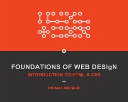 FOUNDATIONS OF WEB DESIgN
INTRODUCTION TO HTML & CSS
THOMAS MICHAUD
