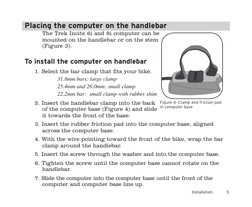 
Placing the computer on the handlebar
The Trek Incite 6i and 8i computer can be 
mounted on the handlebar or on the stem 
(