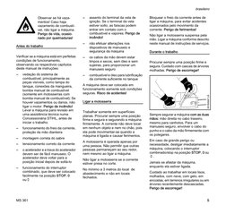 MS 361
brasileiro
5
Antes do trabalho
Verificar se a máquina está em perfeitas 
condições de funcionamento, 
observando os re