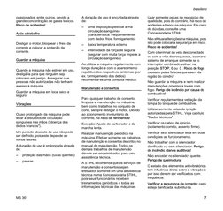 MS 361
brasileiro
7
ocasionados, entre outros, devido a 
grande concentração de gases tóxicos. 
Risco de acidentes!
Após o tr