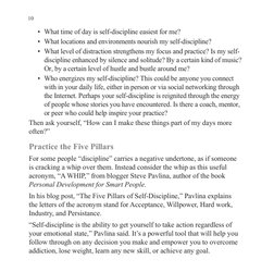 10
•	 What time of day is self-discipline easiest for me?
•	 What locations and environments nourish my self-discipline?
•	 W