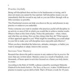 6
Practice Joyfully
Being self-disciplined does not have to be burdensome or taxing, and it 
does not mean you cannot be free