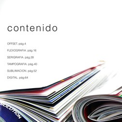 pág. 2
contenido
OFFSET. pág.4
FLEXOGRAFIA. pág.16
SERIGRAFIA. pág.28
TAMPOGRAFIA. pág.40
SUBLIMACION. pág.52
DIGITAL. pág.64
