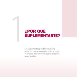 Los suplementos pueden mejorar la 
nutrición base y proporcionar la cantidad 
y variedad de nutrientes que los expertos 
reco