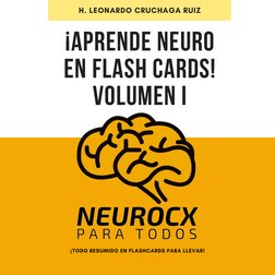 ¡APRENDE NEURO
EN FLASH CARDS!
VOLUMEN I
H. LEONARDO CRUCHAGA RUIZ
¡TODO RESUMIDO EN FLASHCARDS PARA LLEVAR!
