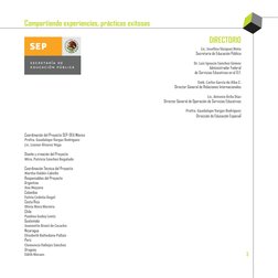 Compartiendo experiencias, prácticas exitosas
3
DIRECTORIO
Lic. Josefina Vázquez Mota
Secretaria de Educación Pública
Dr. Lui