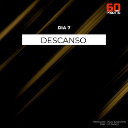 TREINADOR - JÚLIO BALESTRIN
CREF - SP: 050453
DIA 7
DESCANSO
