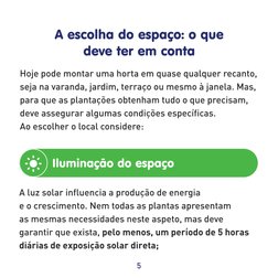5
A escolha do espaço: o que 
deve ter em conta
Hoje pode montar uma horta em quase qualquer recanto, 
seja na varanda, jardi
