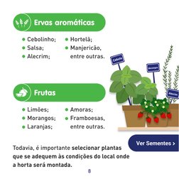 8
Cebolinho; 
Salsa;
Alecrim;
Limões;
Morangos;
Laranjas;
Hortelã;
Manjericão, 
entre outras.
Amoras;
Framboesas, 
entre outr