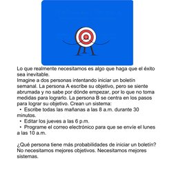 Lo que realmente necesitamos es algo que haga que el éxito
sea inevitable.
Imagine a dos personas intentando iniciar un bole