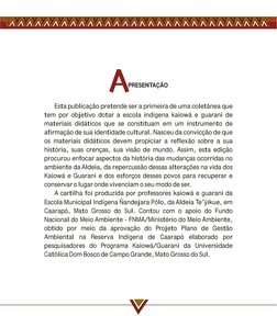 Esta publicação pretende ser a primeira de uma coletânea que 
tem por objetivo dotar a escola indígena kaiowá e guarani de 
m