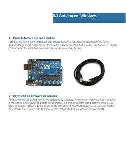 1 - Placa Arduino e um cabo USB AB
Este tutorial serve para instalação das placas Arduino Uno, Arduino Duemilanove, Nano, 
Ar