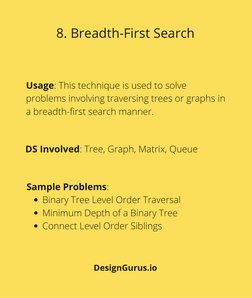 Usage: This technique is used to solve
problems involving traversing trees or graphs in
a breadth-first search manner.
8. Bre