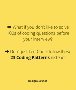 ➡ What if you don’t like to solve
100s of coding questions before
your interview?
➡ Don’t just LeetCode; follow these
23 Codi