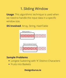 Usage: This algorithmic technique is used when
we need to handle the input data in a specific
window size.
Sliding Window
1.