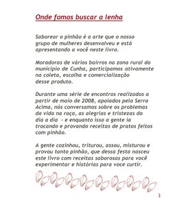 Onde fomos buscar a lenha
Saborear o pinhão é a arte que o nosso
grupo de mulheres desenvolveu e está
apresentando a você nes
