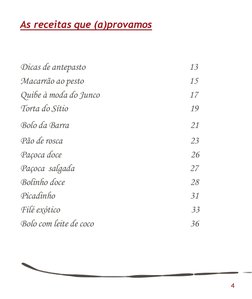 As receitas que (a)provamos
Dicas de antepasto
13
Macarrão ao pesto
15
Quibe à moda do Junco
17
Torta do Sítio
19
Bolo da Bar