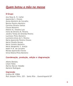 Ana Rosa M. R. Calfat
Aparecida S. Chaves
Áurea Monteiro de Carvalho
Benina Pereira Monteiro
Carmina Oliveira Santos
Cleuza M