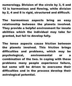 numerology. Division of the circle by 3, 6 and 
12 is harmonious and flowing, while division 
by 2, 4 and 8 is rigid, structu