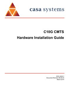 DOC-3003-1
Document Revision 06.04.03
March 2014
C10G CMTS
Hardware Installation Guide
