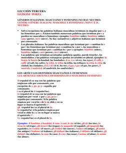 LECCIÓN TERCERA 
LEZIONE TERZA 
 
GÉNEROS ITALIANOS: MASCULINO Y FEMENINO (NO HAY NEUTRO) 
GENERI (GÈNERI) ITALIANI: MASCHILE