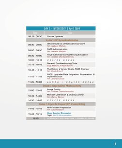 DAY 3  -  WEDNESDAY, 8 April 2009
Time
Topic
08:15 - 08:30
Course Updates
Session 5: PACS System Administration
08:30 - 09:00
