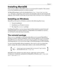 Chapter 1
[ 3 ]
Installing MariaDB
Once we have chosen a MariaDB version, we can proceed to install it. This section 
covers
