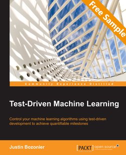 C o m m u n i t y E x p e r i e n c e D i s t i l l e d
Control your machine learning algorithms using test-driven
develop