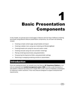 1
1
Basic Presentation
Components
In this chapter, we will see how to build pages in Sitecore with the help of different ren