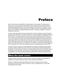 Preface
Odoo, formerly known as OpenERP, is a great platform for developers. The framework at 
its core is very rich and allo