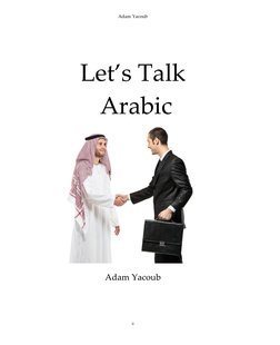 Adam Yacoub 
ii 
Let’s Talk 
 Arabic 
Adam Yacoub
