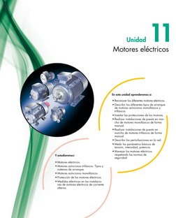 Motores eléctricos
11
Unidad
•	Motores eléctricos.
•	Motores asíncronos trifásicos. Tipos y 
sistemas de arranque.
•	Motores