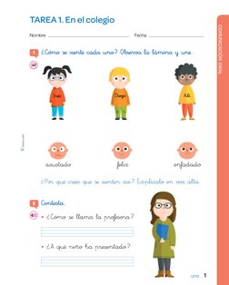 COMUNICACIÓN  ORAL
1
COMUNICACIÓN  ORAL
uno
TAREA 1. En el colegio
Nombre  

Fecha  
1 	¿—ómo ßæ s^en†æ cadå uno? Obßervå lå