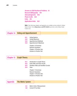 viii
Contents
Voting and Apportionment
Chapter 14
14.1
Voting Systems
14.2
Voting Objections
14.3
Apportionment Methods
14.4