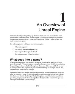 [ 1 ]
An Overview of 
Unreal Engine
First of all, thank you for picking up this book. I am sure you are excited to learn 
how