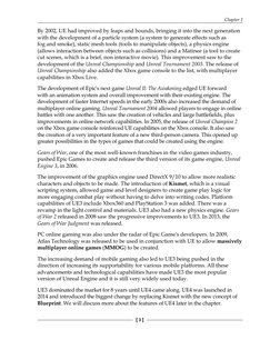 Chapter 1
[ 3 ]
By 2002, UE had improved by leaps and bounds, bringing it into the next generation 
with the development of a