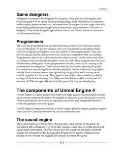 Chapter 1
[ 5 ]
Game designers
Designers  determine what happens in the game, what goes on in the game, and 
what the game wi