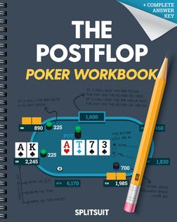 + COMPLETE
ANSWER
KEY
SPLITSUIT
POKER WORKBOOK
THE
POSTFLOP
1,600
 225
 225
BTN
6,170
CO
1,985
MP
1,830
BB
890
SB
2,245
EP
4,