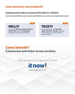 Como aproveitar essa tendência?
Conheça mais sobre os nossos ETFs MILL11 e TECK11.
Com menos de R$100, você se conecta ao Met