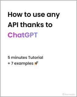 How to use any 
API thanks to 
ChatGPT
RomeoBc
5 minutes Tutorial  
+ 7 examples 
