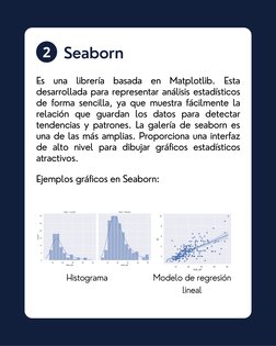 2
Es una librería basada en Matplotlib. Esta
desarrollada para representar análisis estadísticos
de forma sencilla, ya que mu