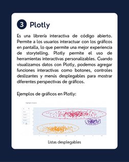 3
Plotly
Es una librería interactiva de código abierto.
Permite a los usuarios interactuar con los gráficos
en pantalla, lo q
