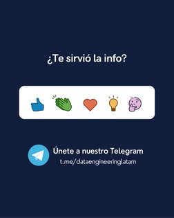 (https://t.me/dataengineeringlatam (https://t.me/dataengineeringlatam))¿Te sirvió la info?
Únete a nuestro Telegram (https:/