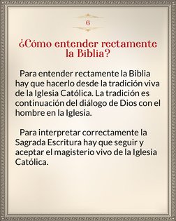 Cómo entender rectamente 
la Biblia?
6
Para entender rectamente la Biblia 
hay que hacerlo desde la tradición viva 
de la I