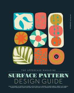 DESIGN GUIDE
T H E  U P P E R C A S E  M A G A Z I N E
SURFACE PATTERN
HOW TO EXHIBIT AT SURTEX PLUS EXPERT ADVICE FROM LILLA