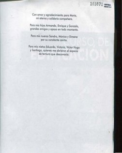 Con omor y ogrodecimienlo para Moria, 
mi efema y solidaria companero. 
Poro mis hijos Armando, Enrique y Gonzalo, 
grandes o