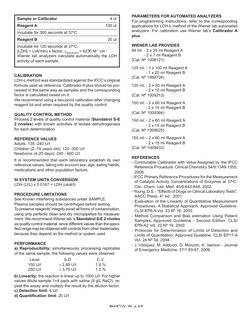 864107124 / 04   p. 6/9
Sample or Calibrator	
4 ul
Reagent A	
100 ul
Incubate for 300 seconds at 37oC
Reagent B	
20 ul
Incuba